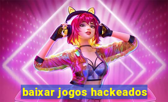 baixar jogos hackeados